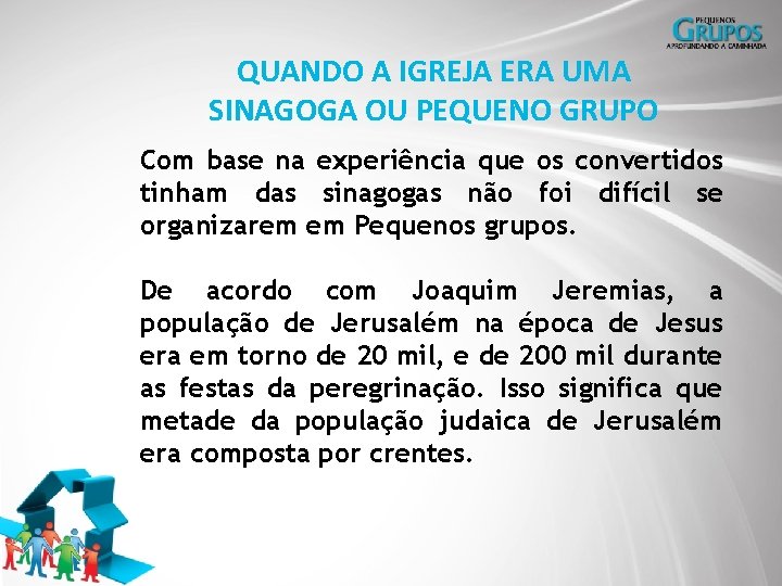 QUANDO A IGREJA ERA UMA SINAGOGA OU PEQUENO GRUPO Com base na experiência que