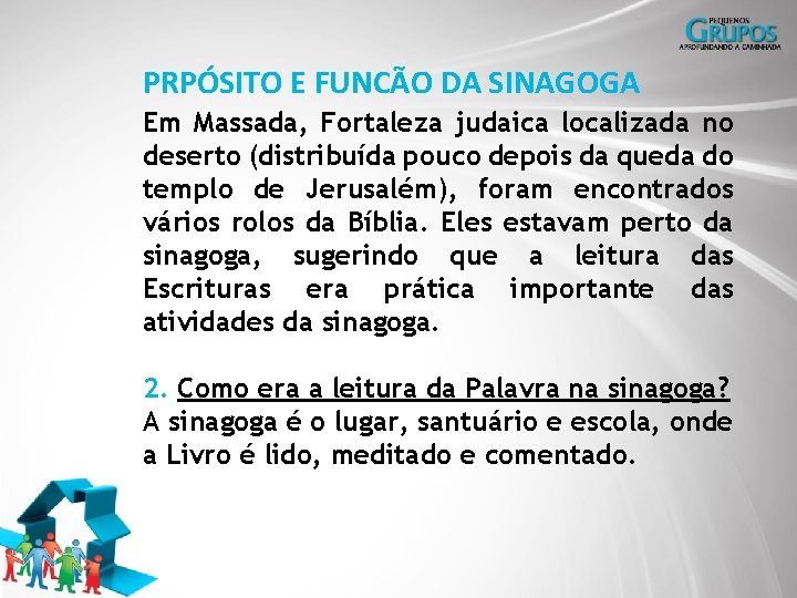 PRPÓSITO E FUNCÃO DA SINAGOGA Em Massada, Fortaleza judaica localizada no deserto (distribuída pouco