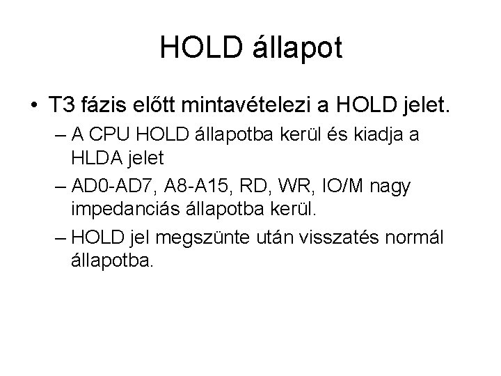 HOLD állapot • T 3 fázis előtt mintavételezi a HOLD jelet. – A CPU