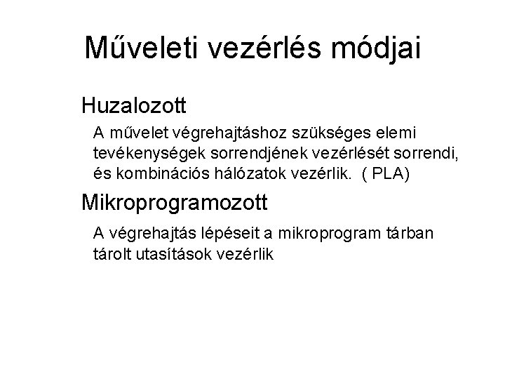 Műveleti vezérlés módjai Huzalozott A művelet végrehajtáshoz szükséges elemi tevékenységek sorrendjének vezérlését sorrendi, és