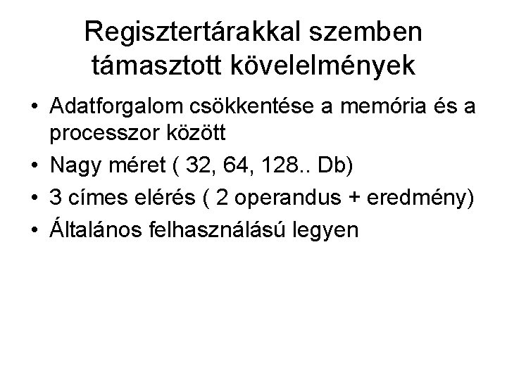 Regisztertárakkal szemben támasztott kövelelmények • Adatforgalom csökkentése a memória és a processzor között •