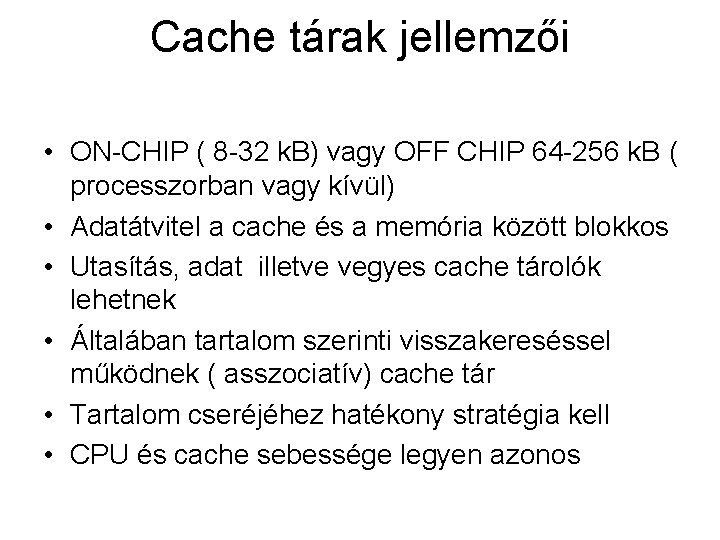 Cache tárak jellemzői • ON-CHIP ( 8 -32 k. B) vagy OFF CHIP 64