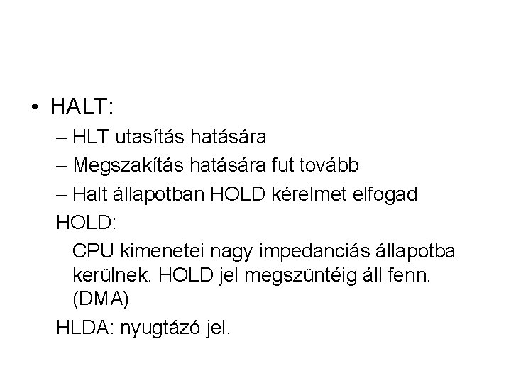  • HALT: – HLT utasítás hatására – Megszakítás hatására fut tovább – Halt