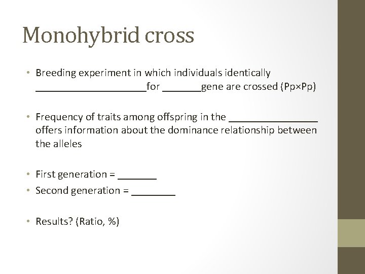 Monohybrid cross • Breeding experiment in which individuals identically __________for _______gene are crossed (Pp×Pp)