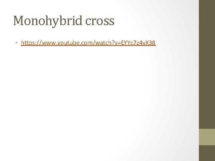 Monohybrid cross • https: //www. youtube. com/watch? v=EYYc 7 z 4 y. X 38