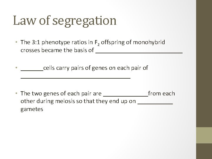 Law of segregation • The 3: 1 phenotype ratios in F 2 offspring of