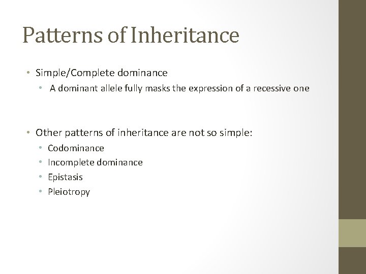 Patterns of Inheritance • Simple/Complete dominance • A dominant allele fully masks the expression