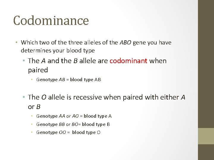 Codominance • Which two of the three alleles of the ABO gene you have