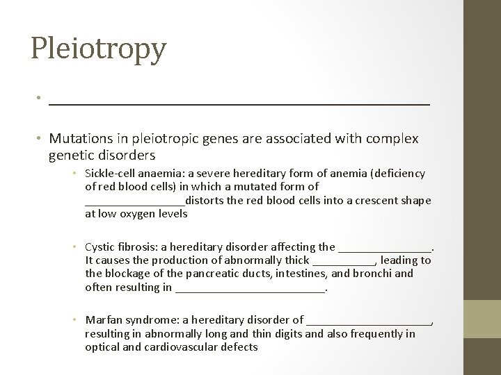 Pleiotropy • _________________________ • Mutations in pleiotropic genes are associated with complex genetic disorders