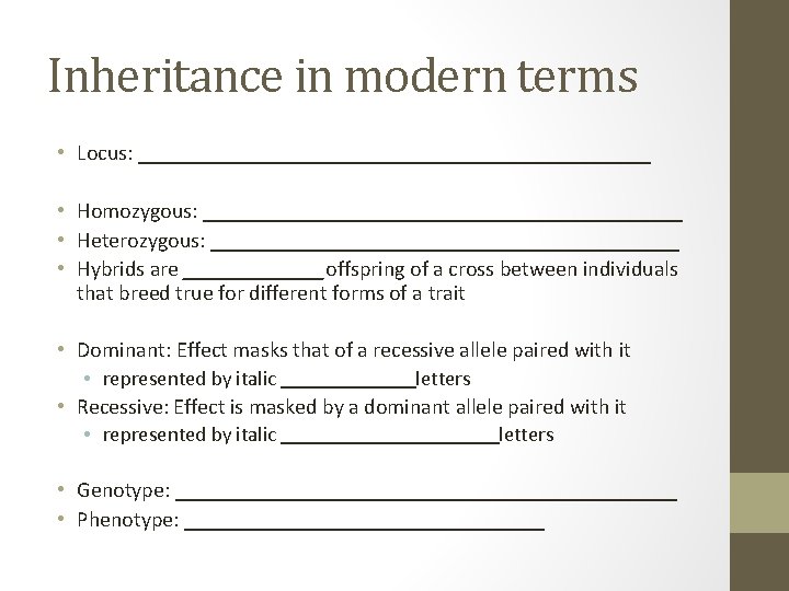 Inheritance in modern terms • Locus: ________________________ • Homozygous: ______________________ • Heterozygous: ______________________ •