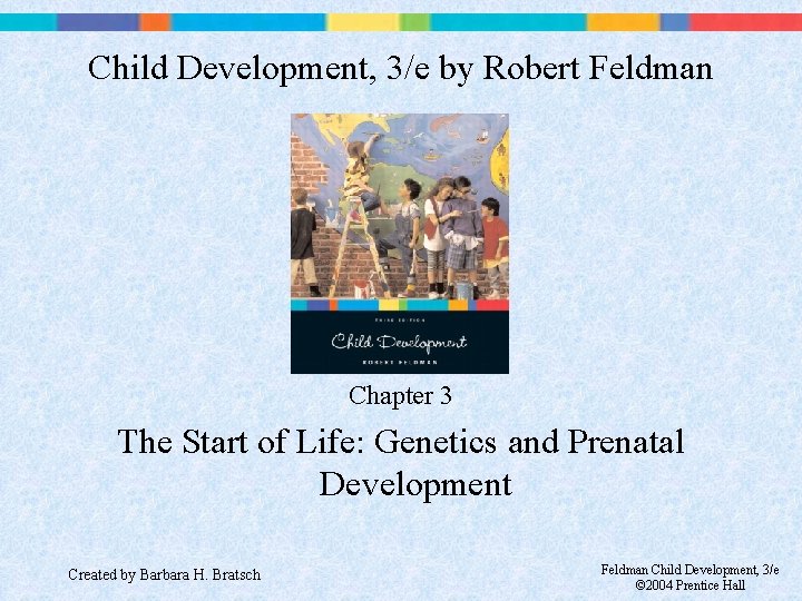 Child Development, 3/e by Robert Feldman Chapter 3 The Start of Life: Genetics and