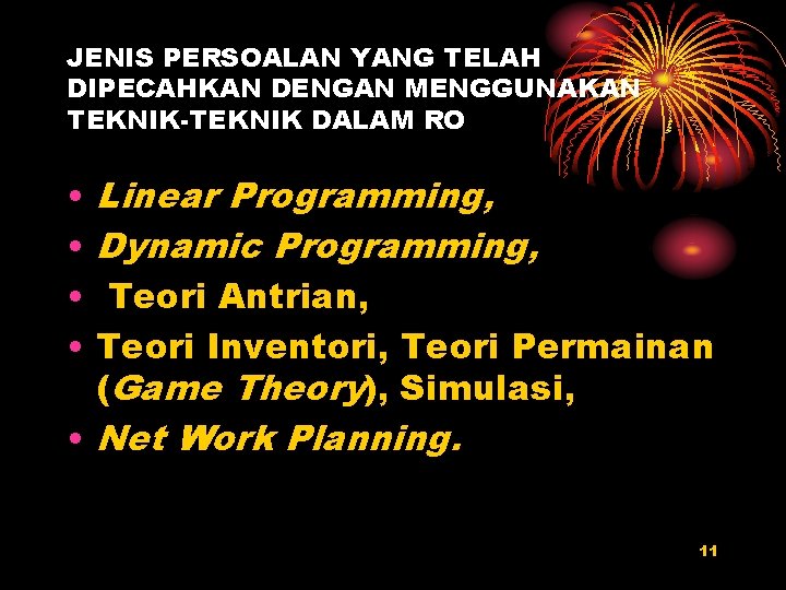 JENIS PERSOALAN YANG TELAH DIPECAHKAN DENGAN MENGGUNAKAN TEKNIK-TEKNIK DALAM RO • • Linear Programming,