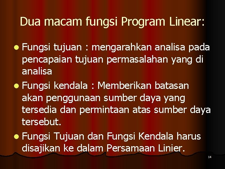 Dua macam fungsi Program Linear: l Fungsi tujuan : mengarahkan analisa pada pencapaian tujuan