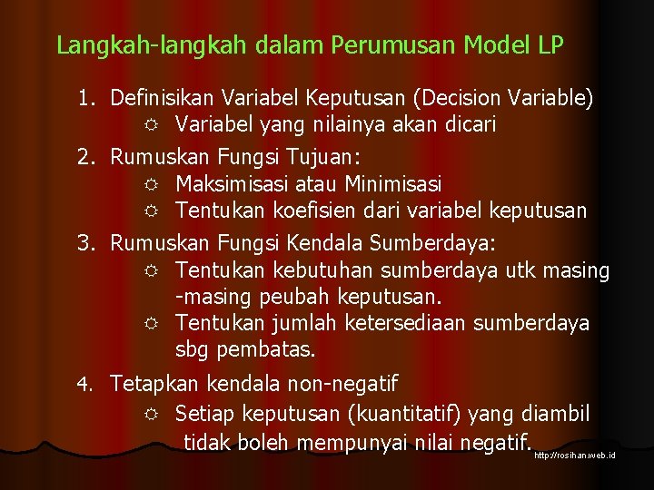 Langkah-langkah dalam Perumusan Model LP 1. Definisikan Variabel Keputusan (Decision Variable) R Variabel yang