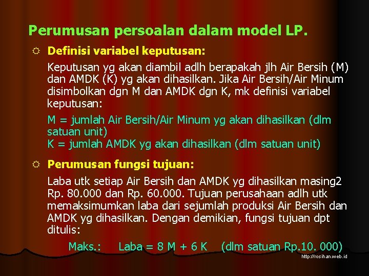 Perumusan persoalan dalam model LP. R Definisi variabel keputusan: Keputusan yg akan diambil adlh