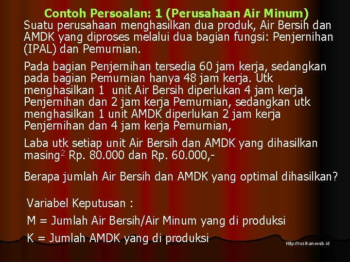 Contoh Persoalan: 1 (Perusahaan Air Minum) Suatu perusahaan menghasilkan dua produk, Air Bersih dan
