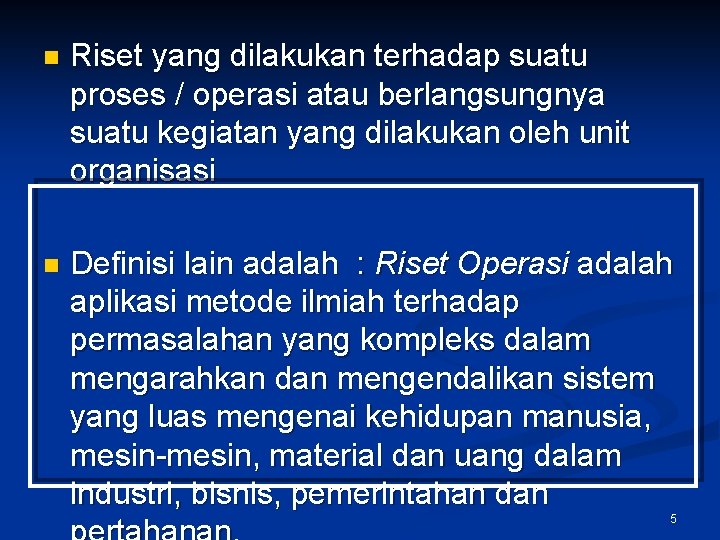 n Riset yang dilakukan terhadap suatu proses / operasi atau berlangsungnya suatu kegiatan yang