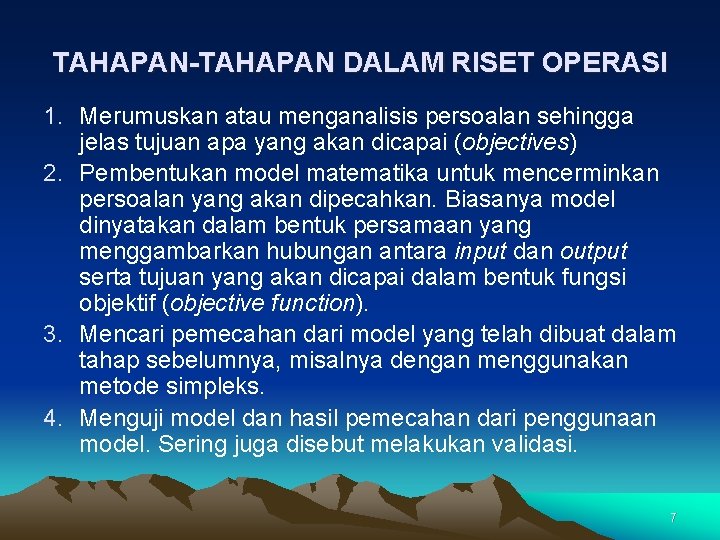 TAHAPAN-TAHAPAN DALAM RISET OPERASI 1. Merumuskan atau menganalisis persoalan sehingga jelas tujuan apa yang