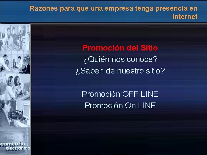 Razones para que una empresa tenga presencia en Internet Promoción del Sitio ¿Quién nos