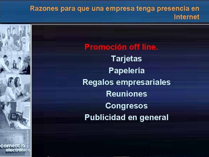 Razones para que una empresa tenga presencia en Internet Promoción off line. Tarjetas Papelería