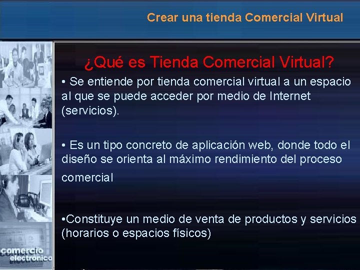 Crear una tienda Comercial Virtual ¿Qué es Tienda Comercial Virtual? • Se entiende por