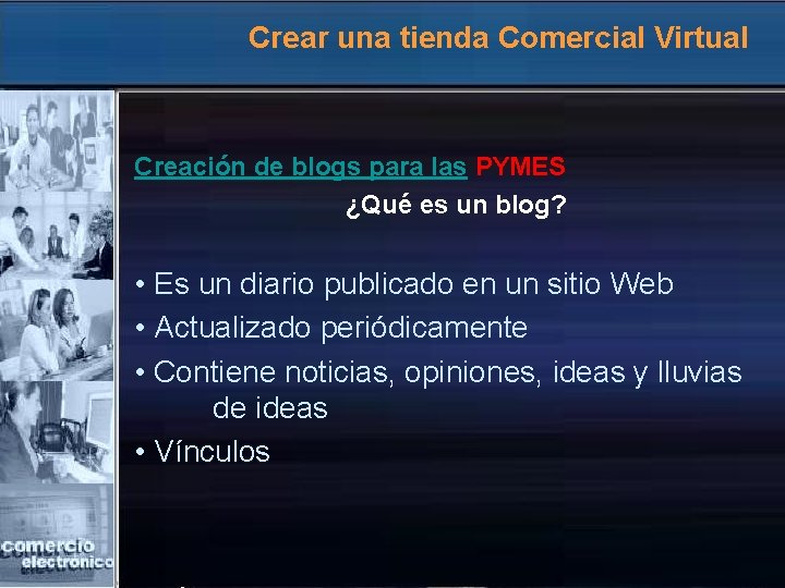 Crear una tienda Comercial Virtual Creación de blogs para las PYMES ¿Qué es un