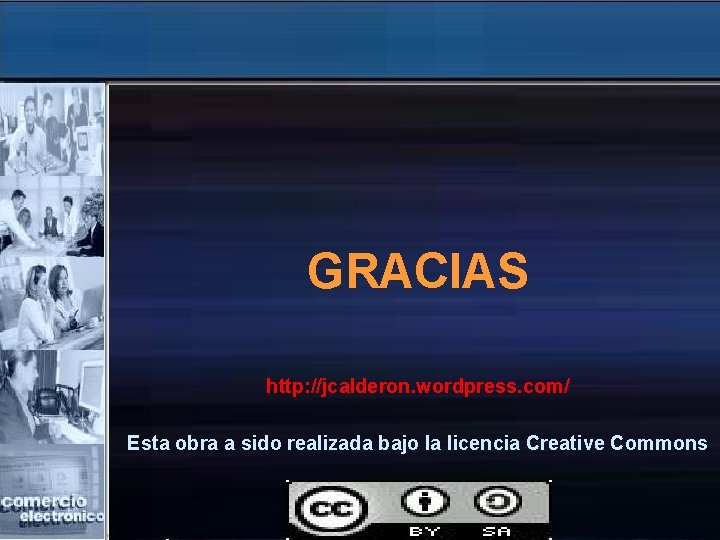 GRACIAS http: //jcalderon. wordpress. com/ Esta obra a sido realizada bajo la licencia Creative