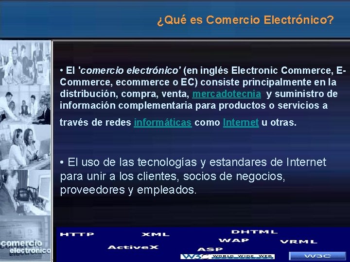 ¿Qué es Comercio Electrónico? • El 'comercio electrónico' (en inglés Electronic Commerce, ECommerce, ecommerce