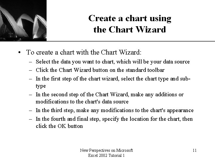 XP Create a chart using the Chart Wizard • To create a chart with