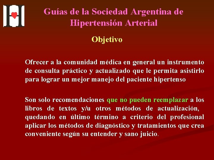 Guías de la Sociedad Argentina de Hipertensión Arterial Objetivo Ofrecer a la comunidad médica