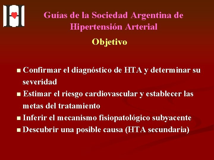 Guías de la Sociedad Argentina de Hipertensión Arterial Objetivo n Confirmar el diagnóstico de