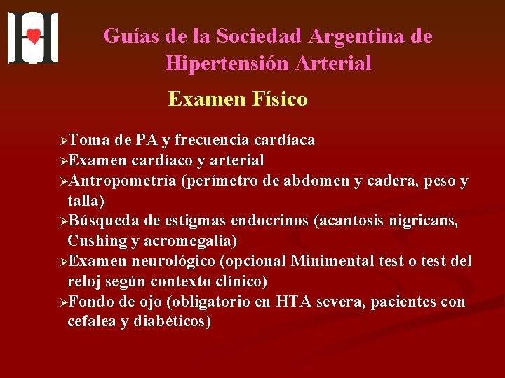 Guías de la Sociedad Argentina de Hipertensión Arterial Examen Físico ØToma de PA y