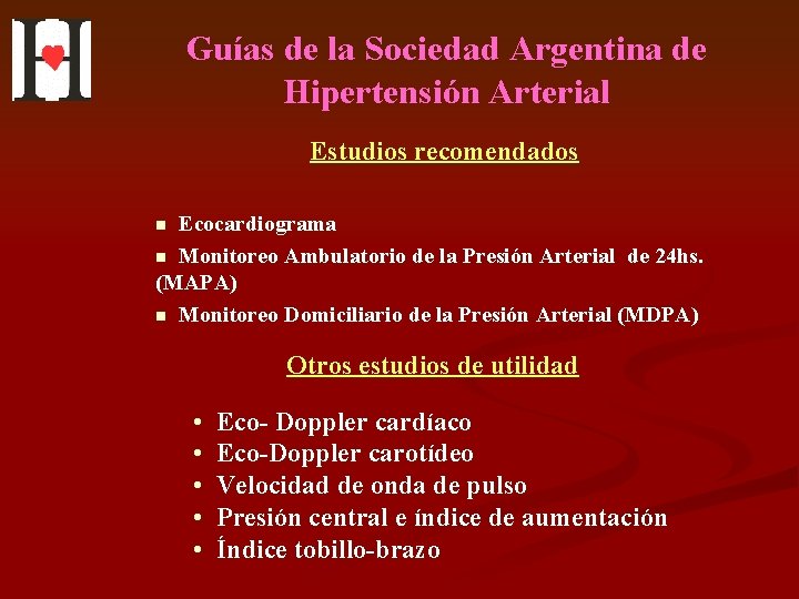 Guías de la Sociedad Argentina de Hipertensión Arterial Estudios recomendados n Ecocardiograma n Monitoreo