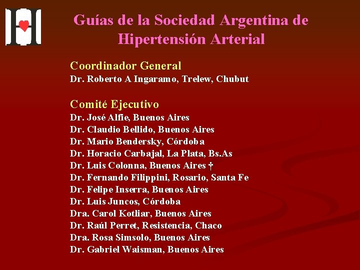 Guías de la Sociedad Argentina de Hipertensión Arterial Coordinador General Dr. Roberto A Ingaramo,