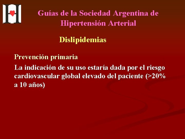 Guías de la Sociedad Argentina de Hipertensión Arterial Dislipidemias Prevención primaria La indicación de