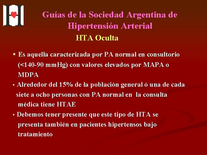 Guías de la Sociedad Argentina de Hipertensión Arterial HTA Oculta § Es aquella caracterizada