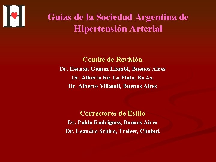 Guías de la Sociedad Argentina de Hipertensión Arterial Comité de Revisión Dr. Hernán Gómez