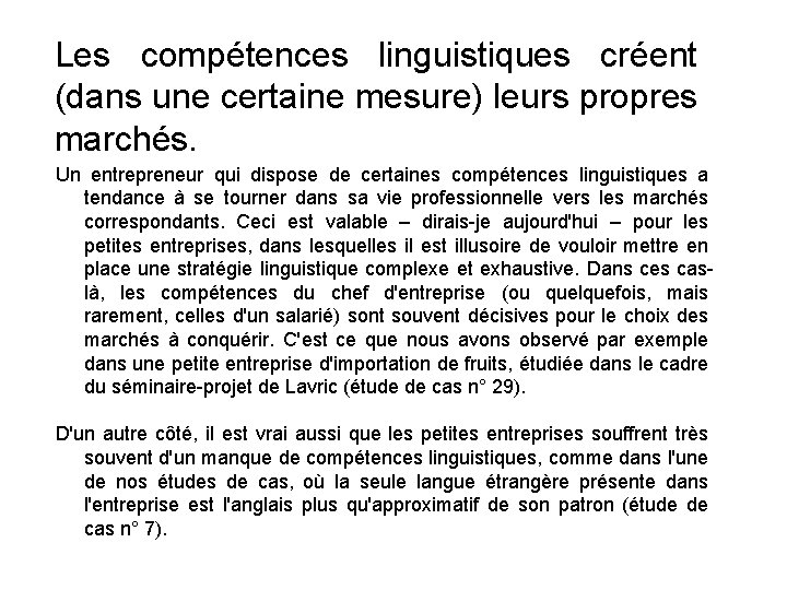 Les compétences linguistiques créent (dans une certaine mesure) leurs propres marchés. Un entrepreneur qui