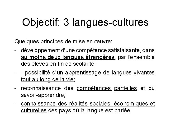 Objectif: 3 langues-cultures Quelques principes de mise en œuvre: - développement d’une compétence satisfaisante,