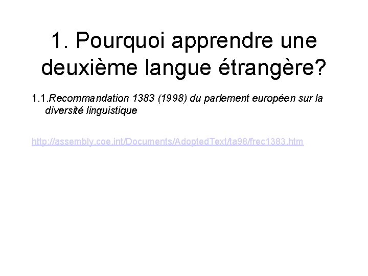 1. Pourquoi apprendre une deuxième langue étrangère? 1. 1. Recommandation 1383 (1998) du parlement