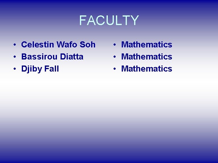 FACULTY • Celestin Wafo Soh • Bassirou Diatta • Djiby Fall • Mathematics 