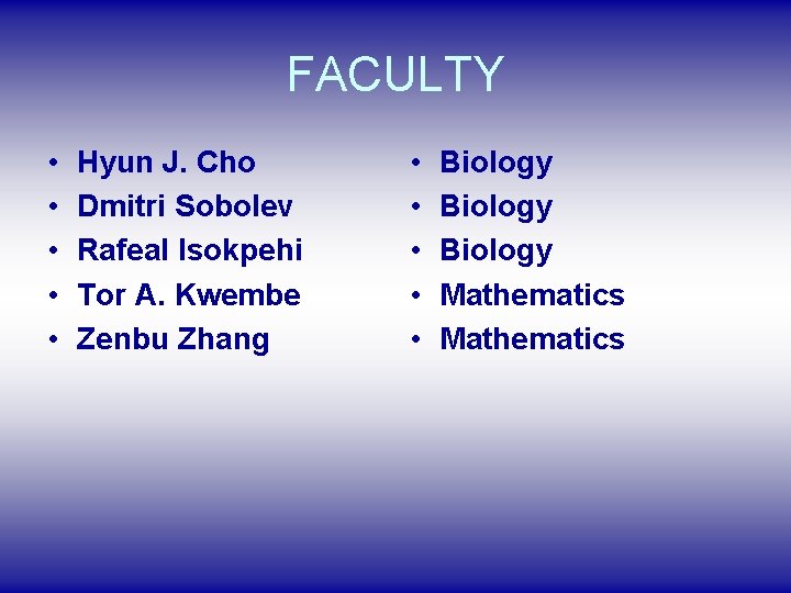 FACULTY • • • Hyun J. Cho Dmitri Sobolev Rafeal Isokpehi Tor A. Kwembe