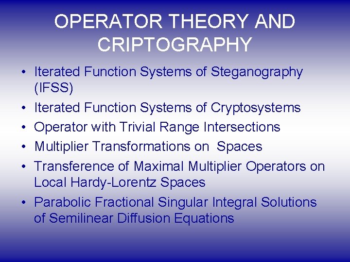OPERATOR THEORY AND CRIPTOGRAPHY • Iterated Function Systems of Steganography (IFSS) • Iterated Function