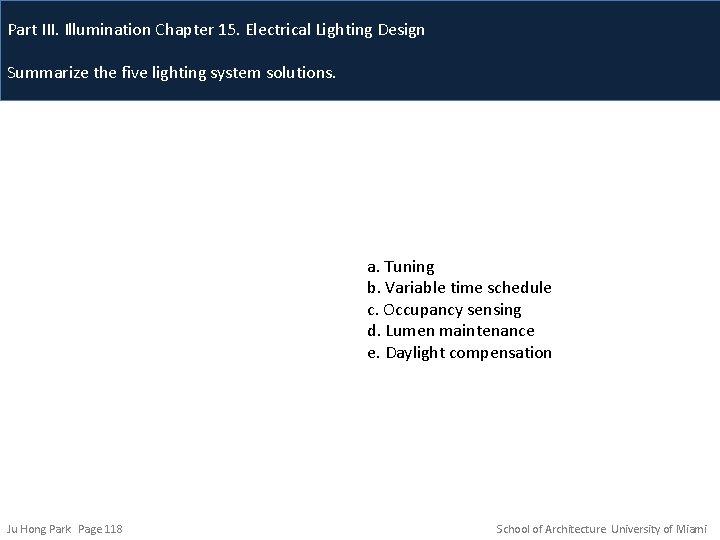 Part III. Illumination Chapter 15. Electrical Lighting Design Summarize the five lighting system solutions.