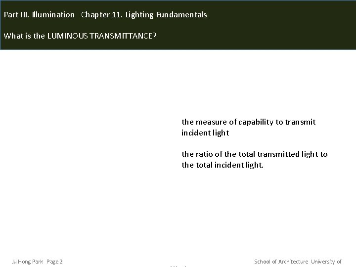 Part III. Illumination Chapter 11. Lighting Fundamentals What is the LUMINOUS TRANSMITTANCE? the measure