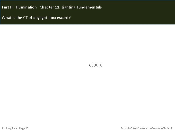 Part III. Illumination Chapter 11. Lighting Fundamentals What is the CT of daylight fluorescent?