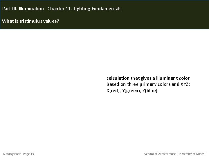 Part III. Illumination Chapter 11. Lighting Fundamentals What is tristimulus values? calculation that gives