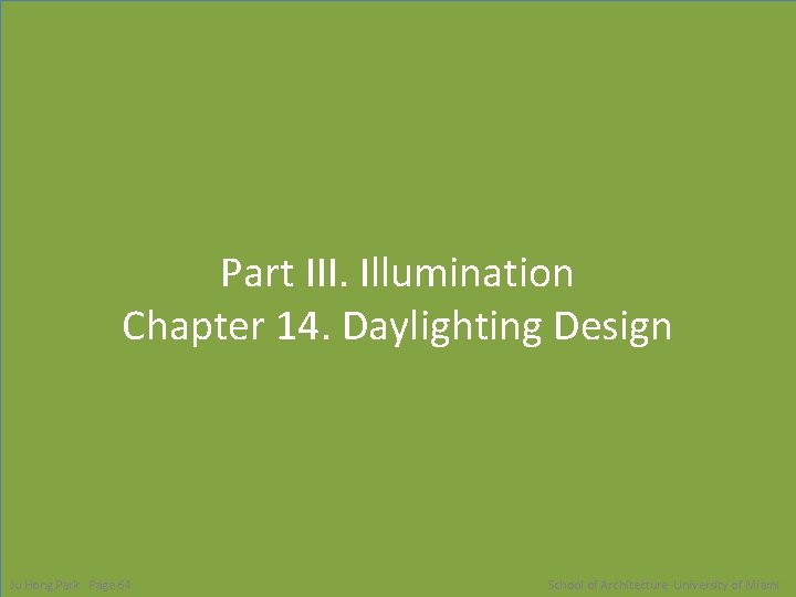 Part III. Illumination Chapter 14. Daylighting Design Ju Hong Park Page 64 School of