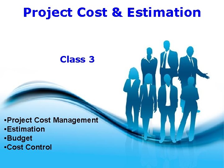 Project Cost & Estimation Class 3 • Project Cost Management • Estimation • Budget