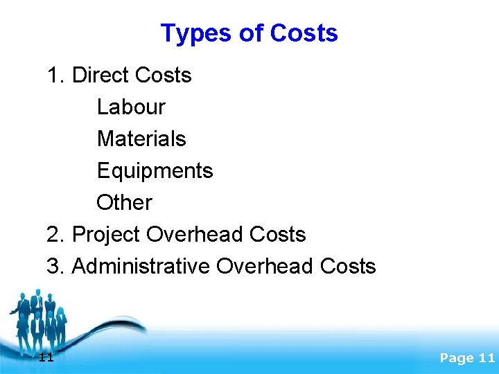 Types of Costs 1. Direct Costs Labour Materials Equipments Other 2. Project Overhead Costs